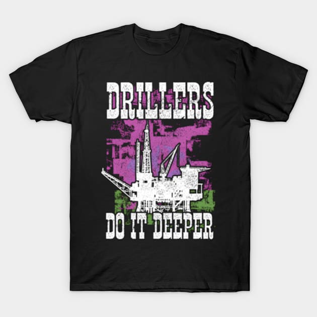 Drillers Do It Deeper Oilfield Worker Petrol Mining T-Shirt by jasper-cambridge